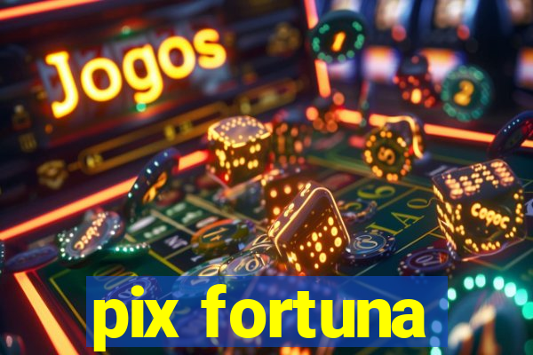 pix fortuna